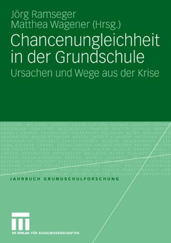 Chancenungleichheit in der Grundschule: Ursachen und Wege aus der Krise (Jahrbuch Grundschulforschung) (German Edition)