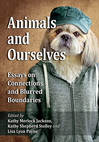 Animals and Ourselves: Essays on Connections and Blurred Boundaries