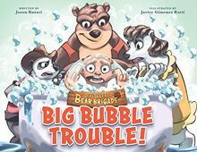 The Great Bear Brigade: Big Bubble Trouble