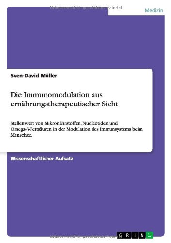 Die Immunomodulation aus ernährungstherapeutischer Sicht: Stellenwert von Mikronährstoffen, Nucleotiden und Omega-3-Fettsäuren in der Modulation des Immunsystems beim Menschen