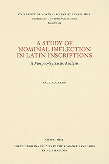 A Study of Nominal Inflection in Latin Inscriptions: A Morpho-Syntactic Analysis (North Carolina Studies in the Romance Languages and Literatu)