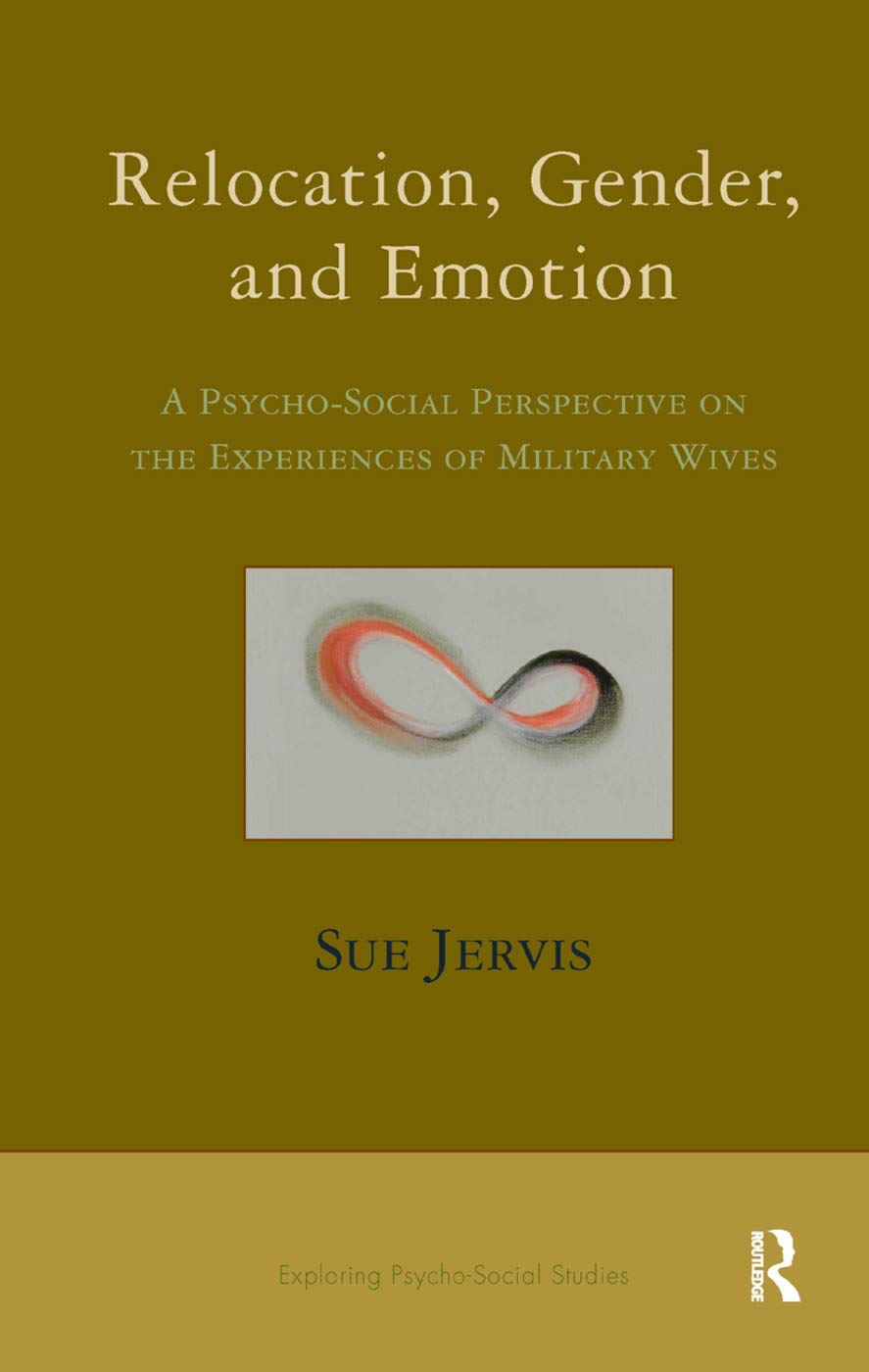 Relocation, Gender and Emotion: A Psycho-Social Perspective on the Experiences of Military Wives (Exploring Psycho-Social Studies)