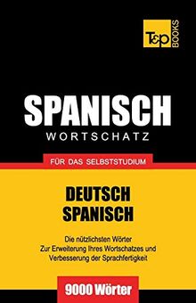 Spanischer Wortschatz für das Selbststudium - 9000 Wörter (German Collection, Band 257)