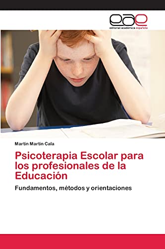 Psicoterapia Escolar para los profesionales de la Educación: Fundamentos, métodos y orientaciones