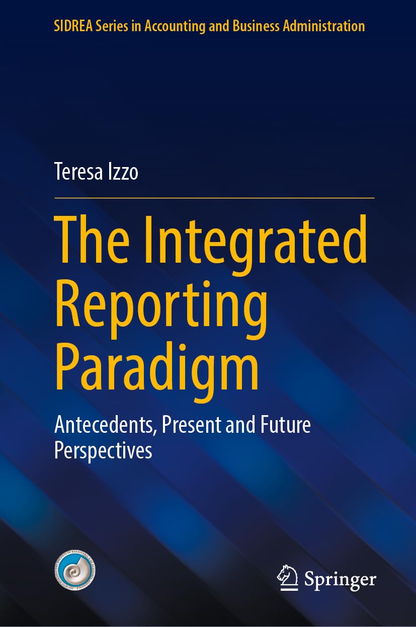 The Integrated Reporting Paradigm: Antecedents, Present and Future Perspectives (SIDREA Series in Accounting and Business Administration)