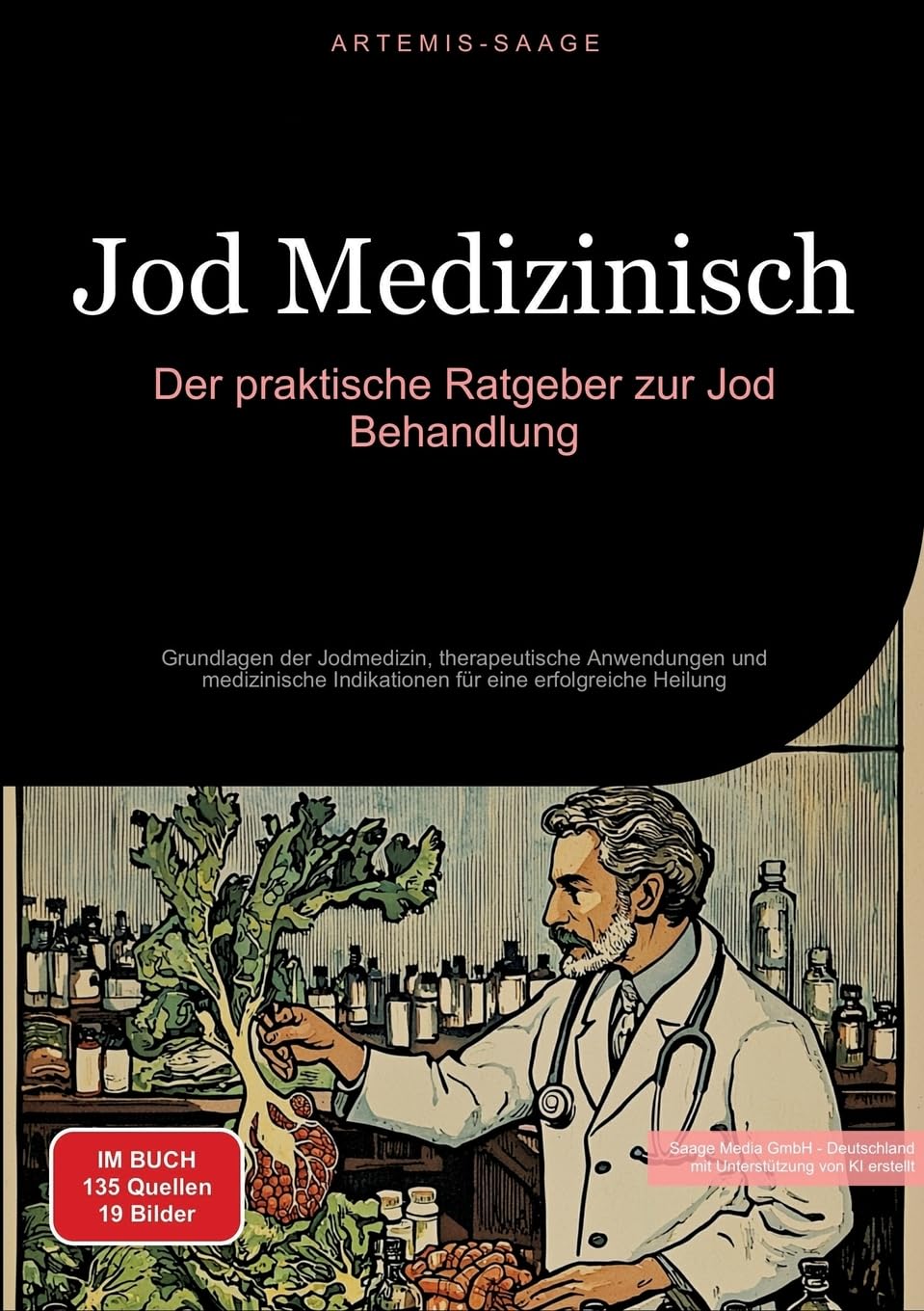 Jod Medizinisch: Der praktische Ratgeber zur Jod Behandlung: Grundlagen der Jodmedizin, therapeutische Anwendungen und medizinische Indikationen für eine erfolgreiche Heilung