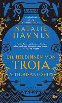 A Thousand Ships – Die Heldinnen von Troja: Der Mythos Troja rebellisch neu erzählt