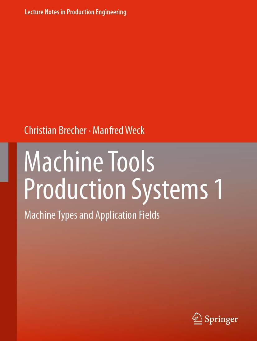 Machine Tools Production Systems 1: Machine Types and Application Fields (Lecture Notes in Production Engineering)