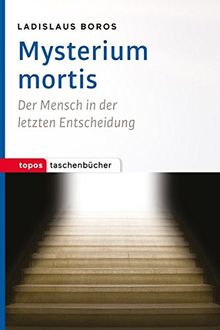 Mysterium mortis: Der Mensch in der letzten Entscheidung (Topos Taschenbücher)