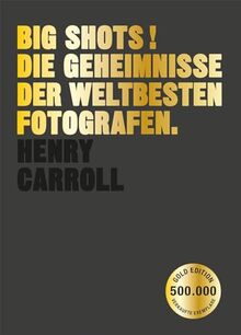 BIG SHOTS! Gold Edition: Die Geheimnisse der weltbesten Fotografen