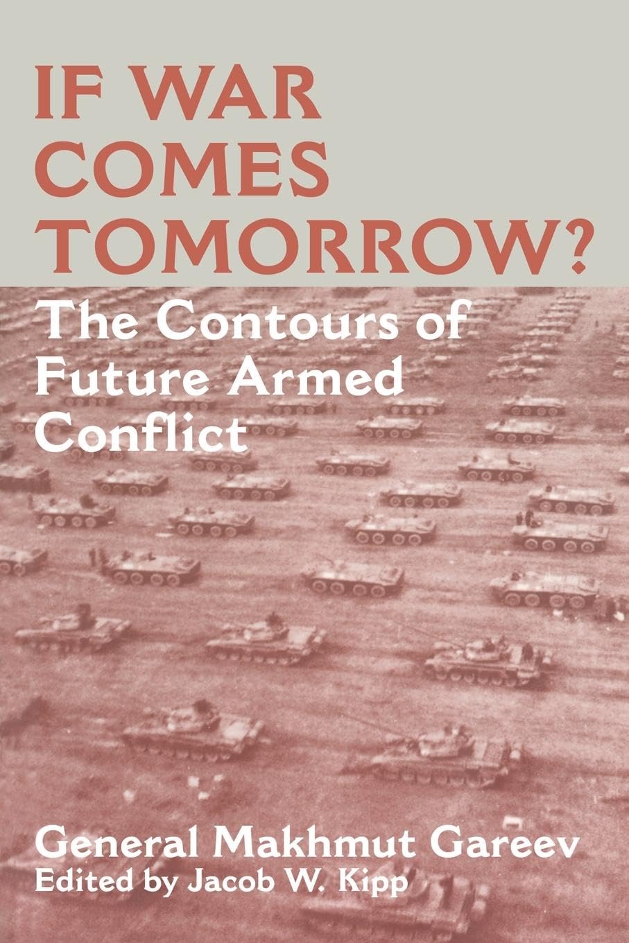 If War Comes Tomorrow?: The Contours of Future Armed Conflict (Cass Series on Soviet Military Theory and Practice)