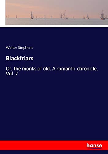 Blackfriars: Or, the monks of old. A romantic chronicle. Vol. 2