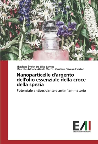 Nanoparticelle d'argento dell'olio essenziale della croce della spezia: Potenziale antiossidante e antinfiammatorio