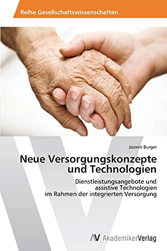 Neue Versorgungskonzepte und Technologien: Dienstleistungsangebote und assistive Technologien im Rahmen der integrierten Versorgung