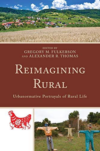 Reimagining Rural: Urbanormative Portrayals of Rural Life (Studies in Urban–Rural Dynamics)