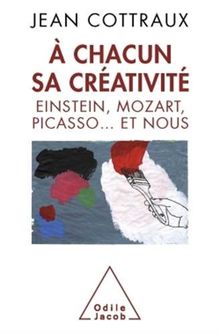 A chacun sa créativité : Einstein, Mozart, Picasso... et nous