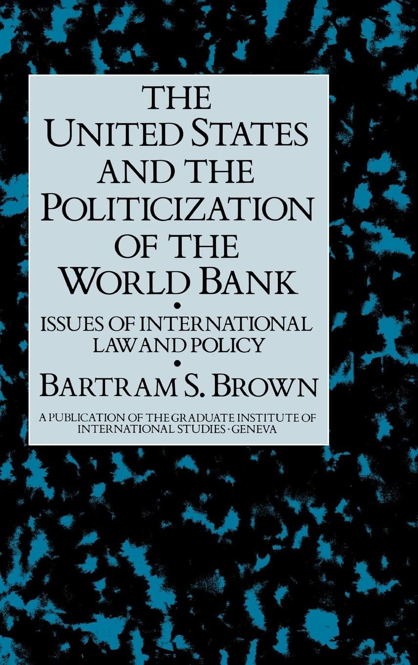 United States & The Politicizati: Issues of International Law and Policy (A Publication of the Graduate Institute of)