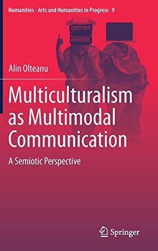 Multiculturalism as Multimodal Communication: A Semiotic Perspective (Numanities - Arts and Humanities in Progress, 9, Band 9)