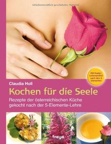 Kochen für die Seele: Rezepte der österreichischen Küche. Gekocht nach der 5-Elemente-Lehre