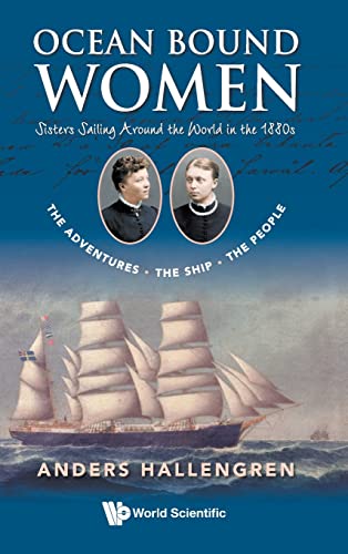 Ocean Bound Women: Sisters Sailing Around the World in the 1880s-The Adventures-The Ship-The People