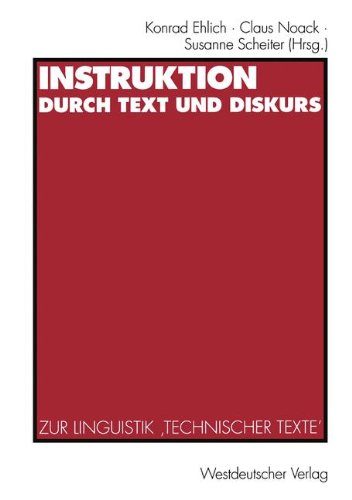 Instruktion durch Text und Diskurs: Zur Linguistik Technischer Texte