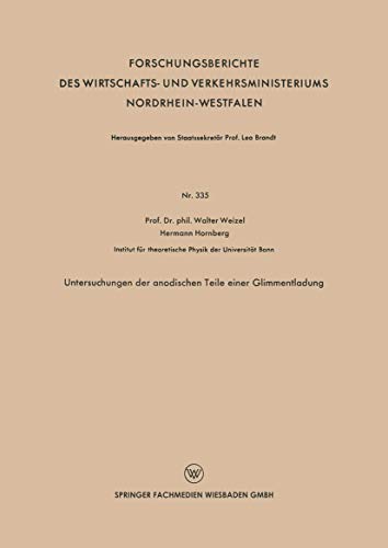 Untersuchungen der Anodischen Teile Einer Glimmentladung (Forschungsberichte des Wirtschafts- und Verkehrsministeriums Nordrhein-Westfalen) (German ... Nordrhein-Westfalen, 335, Band 335)