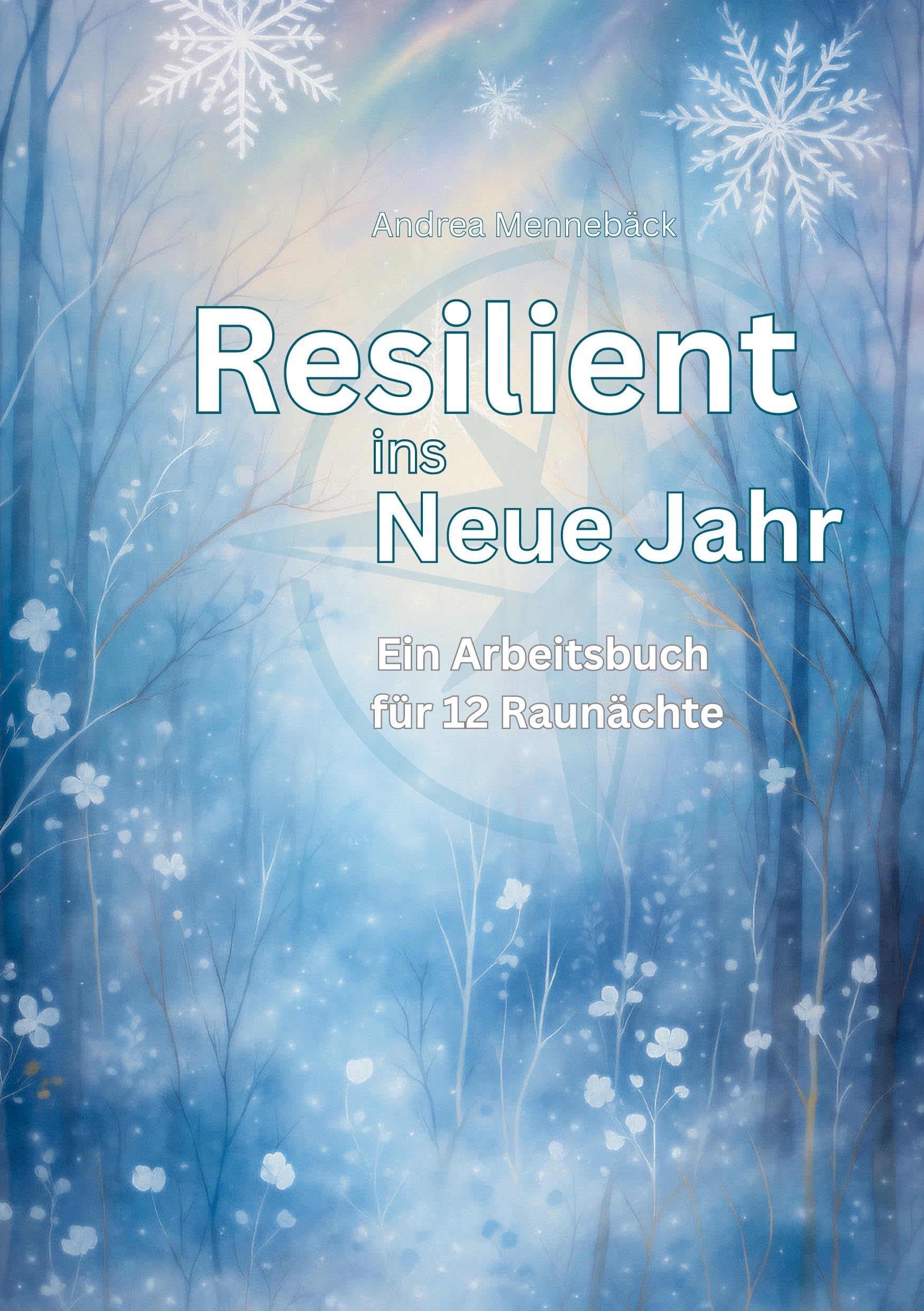 Resilient ins Neue Jahr: Ein Arbeitsbuch für 12 Raunächte