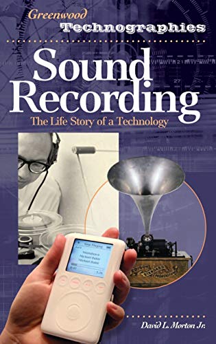 Sound Recording: The Life Story of a Technology (Greenwood Technographies)