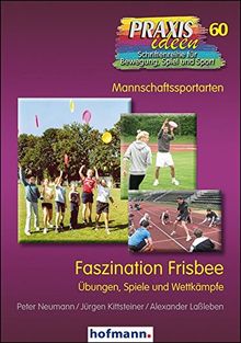 Faszination Frisbee: Übungen, Spiele und Wettkämpfe (Praxisideen - Schriftenreihe für Bewegung, Spiel und Sport)