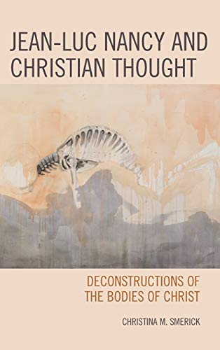 Jean-Luc Nancy and Christian Thought: Deconstructions of the Bodies of Christ