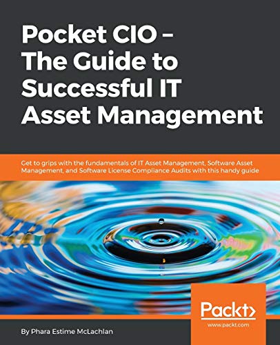 Pocket CIO – The Guide to Successful IT Asset Management: Get to grips with the fundamentals of IT Asset Management, Software Asset Management, and ... Audits with this handy guide (English Edition)