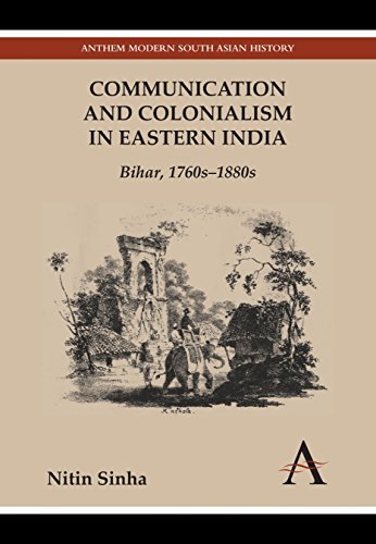 Communication and Colonialism in Eastern India: Bihar, 1760s-1880s (Anthem Modern South Asian History)