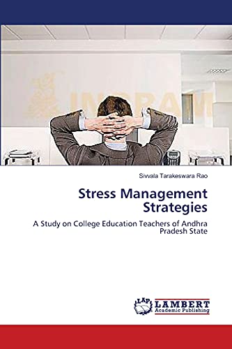 Stress Management Strategies: A Study on College Education Teachers of Andhra Pradesh State
