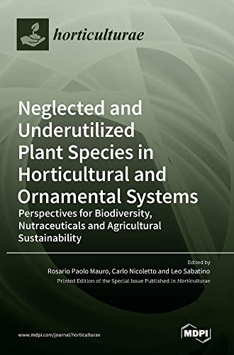 Neglected and Underutilized Plant Species in Horticultural and Ornamental Systems: Perspectives for Biodiversity, Nutraceuticals and Agricultural Sustainability