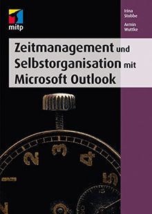 Zeitmanagement und Selbstorganisation mit Microsoft Outlook (mitp Anwendungen)