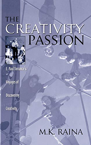The Creativity Passion: E. Paul Torrance's Voyages of Discovering Creativity (Publications in Creativity Research)