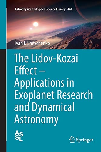 The Lidov-Kozai Effect - Applications in Exoplanet Research and Dynamical Astronomy (Astrophysics and Space Science Library, 441, Band 441)