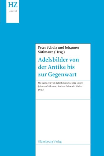 Adelsbilder von der Antike bis zur Gegenwart (Historische Zeitschrift / Beihefte, Band 58)