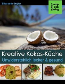 Kreative Kokos-Küche: Unwiderstehlich lecker & gesund