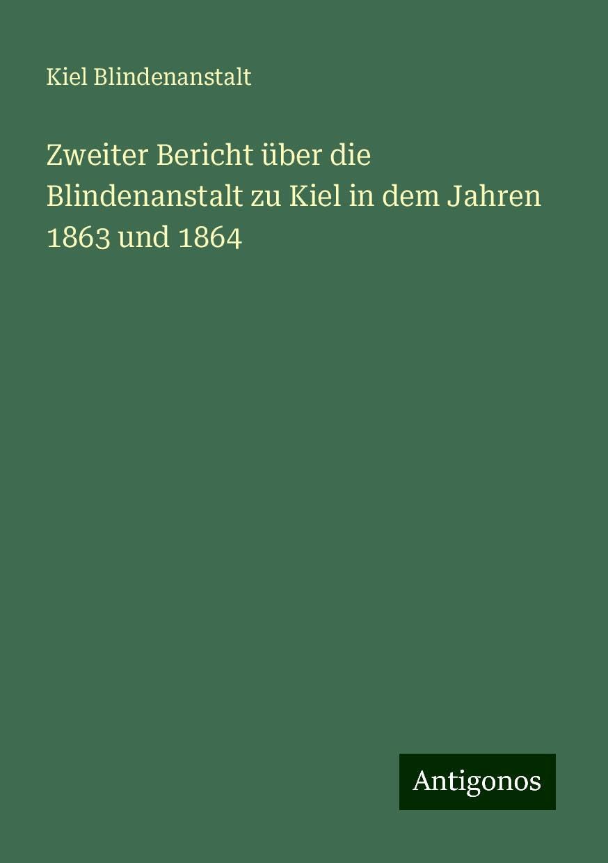 Zweiter Bericht über die Blindenanstalt zu Kiel in dem Jahren 1863 und 1864