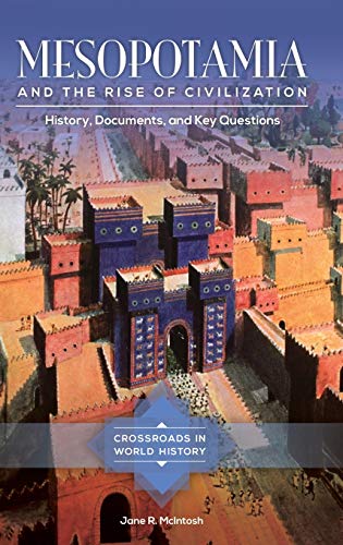 Mesopotamia and the Rise of Civilization: History, Documents, and Key Questions (Crossroads in World History)