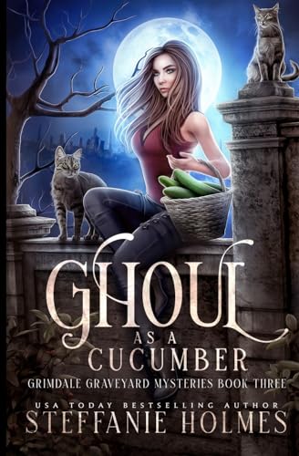 Ghoul as a Cucumber: A kooky, spooky cozy fantasy with spice (Grimdale Graveyard Mysteries, Band 3)