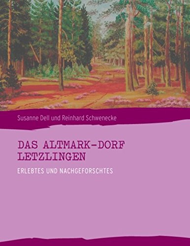 Das Altmark-Dorf LETZLINGEN: Erlebtes und Nachgeforschtes