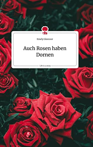 Auch Rosen haben Dornen. Life is a Story - story.one