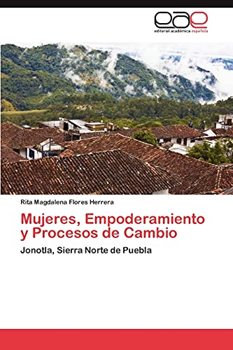 Mujeres, Empoderamiento y Procesos de Cambio: Jonotla, Sierra Norte de Puebla