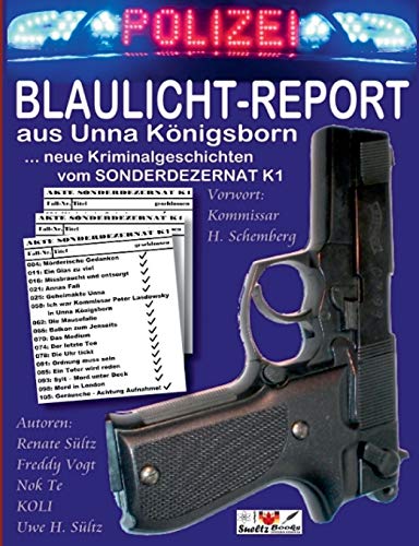 BLAULICHT-REPORT... neue Kriminalgeschichten vom SONDERDEZERNAT K1: ... aus Unna Königsborn