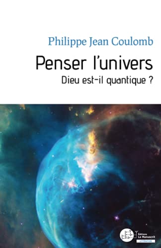 Penser L'univers: Dieu Est-il Quantique ?