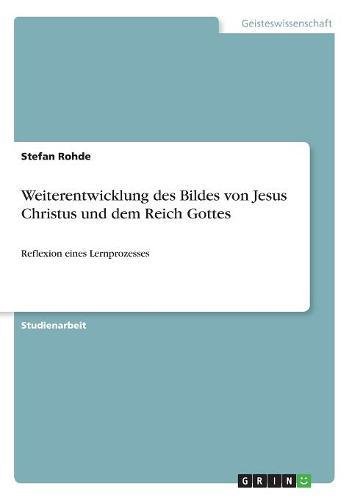 Weiterentwicklung des Bildes von Jesus Christus und dem Reich Gottes: Reflexion eines Lernprozesses