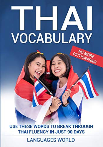 Thai Vocabulary: Use These Words to Break Through Thai Fluency in Just 90 Days (No More Dictionaries)