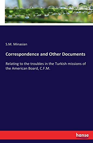 Correspondence and Other Documents: Relating to the troubles in the Turkish missions of the American Board, C.F.M.